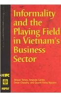 INFORMALITY AND THE PLAYING FIELD IN VIETNAM'S BUSINESS SECTOR