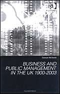 BUSINESS AND PUBLIC MANAGEMENT IN THE UK 1900-2003