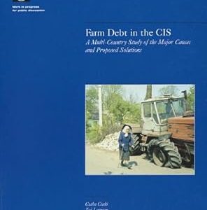FARM DEBT IN THE CIS A MULTI-COUNTRY STUDY OF THE MAJOR CAUSES AND PROPOSED SOLUTIONS PAPER NO. 424