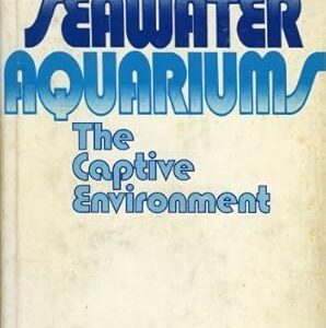 SEAWATER AQUARIUMS THE CAPTIVE ENVIRONMENT