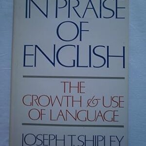IN PRAISE OF ENGLISH THE GROWTH & USE OF LANGUAGE