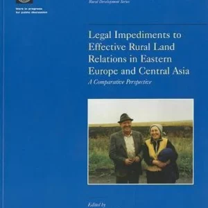 LEGAL IMPEDIMENTS TO EFFECTIVE RURAL LAND RELATIONS IN EASTERN EUROPE AND CENTRAL ASIA A COMPARATIVE PERSPECTIVE WBT PAPER NUMBER 436