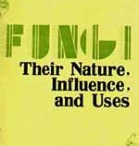 FUNGI THEIR NATURE, INFLUENCE, AND USES