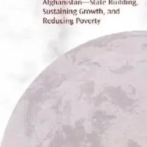 AFGHANISTAN-STATE BUILDING SUSTAINING GROWTH, AND REDUCING POVERTY