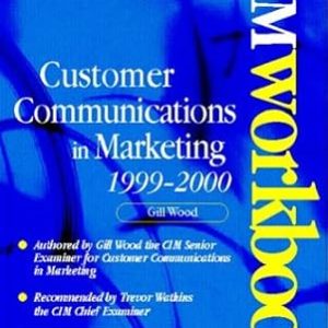 CUSTOMER COMMUNICATIONS IN MARKETING 1999-2000 CIM WORKBOOK