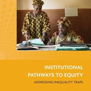 INSTITUTIONAL PATHWAYS TO EQUITY ADDRESSING INEQUALITY TRAPS