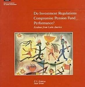DO INVESTMENT REGULATIONS COMPROMISE PENSION FUND PERFORMANCE ? EVIDENCE FROM LATIN AMERICA